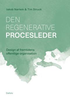 Den regenerative procesleder : design af fremtidens offentlige organisation