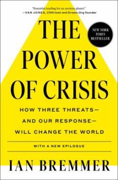 The power of crisis : how three threats - and our response - will change the world