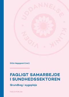 Fagligt samarbejde i sundhedssektoren : grundbog i sygepleje