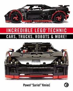 Incredible LEGO technic : cars, trucks, robots & more!