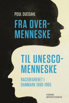 Fra overmenneske til UNESCO-menneske : racebegrebet i Danmark 1890-1965