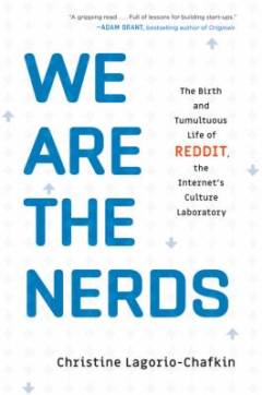 We are the nerds : the birth and tumultuous life of Reddit, the internet's culture laboratory
