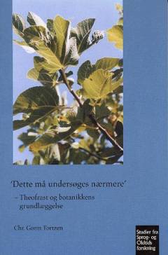 "Dette må undersøges nærmere" : Theofrast og botanikkens grundlæggelse