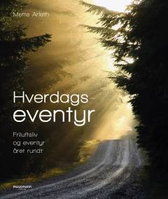 Hverdagseventyr : friluftsliv og eventyr året rundt