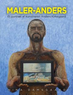 Maler-Anders : et portræt af kunstneren Anders Kirkegaard