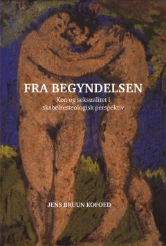 Fra begyndelsen : køn og seksualitet i skabelsesteologisk perspektiv