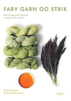 Farv garn og strik : farvning med planter, svampe, lav og lus