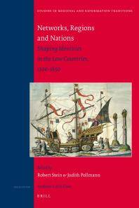 Networks, regions and nations : shaping identities in the Low Countries, 1300-1650