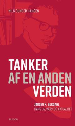Tanker af en anden verden : Jørgen K. Bukdahl - hans liv, værk og aktualitet