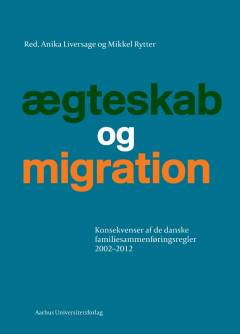 Ægteskab og migration : konsekvenser af de danske familiesammenføringsregler 2002-2012