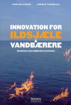 Innovation for ildsjæle & vandbærere : resultater med målbevidst kreativitet