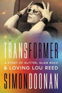 Transformer : a story of glitter, glam rock, & loving Lou Reed