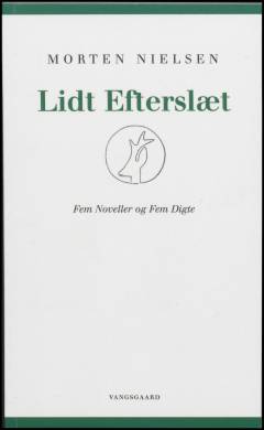 Lidt Efterslæt : Fem Noveller og Fem Digte