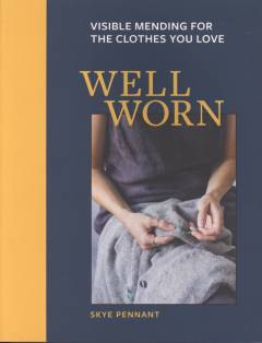 Well worn : visible mending for the clothes you love