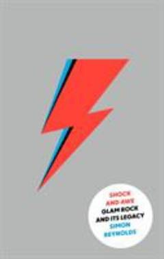 Shock and awe : glam rock and its legacy : from the seventies to the twenty-first century