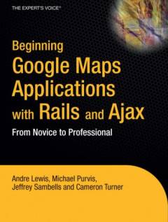 Beginning Google maps applications with Rails and Ajax : from novice to professional