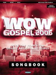 WOW gospel 2006 : 30 of the year's top gospel artists and songs : piano, guitar, vocal