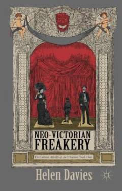 Neo-Victorian freakery : the cultural afterlife of the Victorian freak show