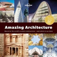 Amazing architecture : marvel at the world's coolest constructions, and where to see them