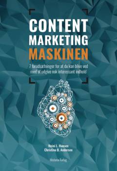 Content marketing maskinen : 7 forudsætninger for at du kan blive ved med at udgive nok interessant indhold