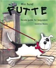 Min hund Futte : en hunde-guide for begyndere