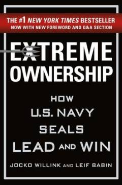 Extreme ownership : how U.S. Navy SEALs lead and win