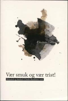 Vær smuk og vær trist! : melankoli og skønhed i Charles Baudelaires værk