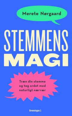 Stemmens magi : træn din stemme og tag ordet med naturligt nærvær : personlig udvikling gennem stemme- og performancetræning