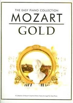 Mozart gold : a collection of Mozart's essential works newly arranged for easy piano