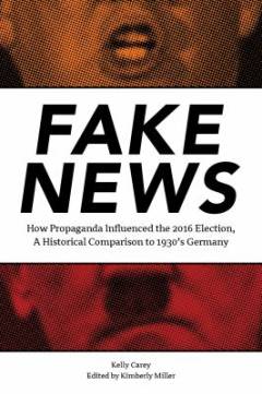Fake news : how propaganda influenced the 2016 election : a historical comparison to 1930's Germany