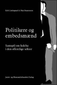 Politikere og embedsmænd : samspil om ledelse i den offentlige sektor