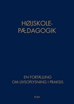 Højskolepædagogik : en fortælling om livsoplysning i praksis