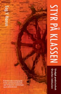 Styr på klassen : undgå praksischok, overlev inklusion : praktisk undervisningsguide til den seminariestuderende samt til læreren i indskolingen og på mellemtrinnet