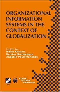 Organizational information systems in the context of globalization : IFIP TC8 & TC9/WG8.2 & WG9.4 Working Conference on Information Systems Perspectives and Challenges in the Context of Globalization, June 15-17, 2003, Athens, Greece