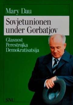 Sovjetunionen under Gorbatjov : glasnost, perestrojka, demokratisatsija