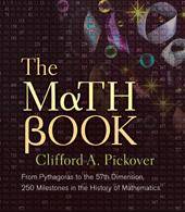 The math book : from Pythagoras to the 57th dimension, 250 milestones in the history of mathematics