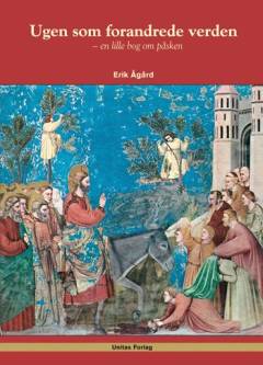 Ugen som forandrede verden : en lille bog om påsken
