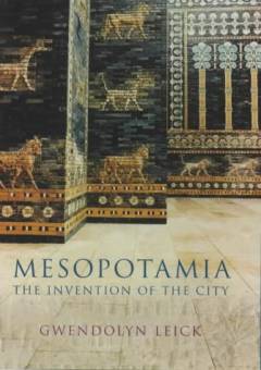 Mesopotamia : the invention of the city