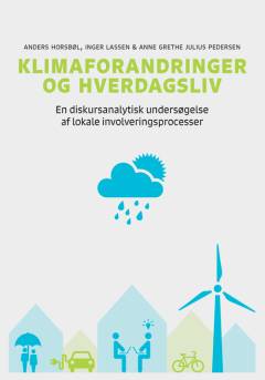 Klimaforandringer og hverdagsliv : en diskursanalytisk undersøgelse af lokale involveringsprocesser