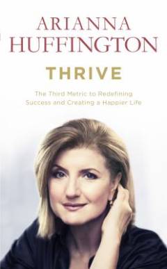 Thrive : the third metric to redefining success and creating a happier life