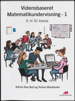 Vidensbaseret matematikundervisning. Bind 1 : 6. til 10. klasse