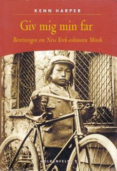 Giv mig min far : beretningen om New York-eskimoen Minik