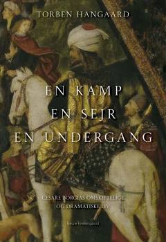 En kamp, en sejr, en undergang : Cesare Borgias omskiftelige og dramatiske liv