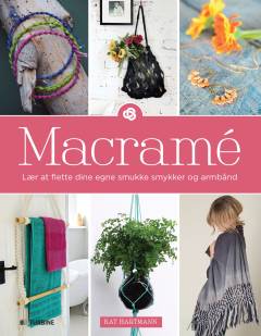 Macramé : lær at flette dine egne smykker og armbånd