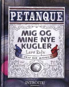 Mig og mine nye kugler : en lærebog om pétanque og hvad deraf følger