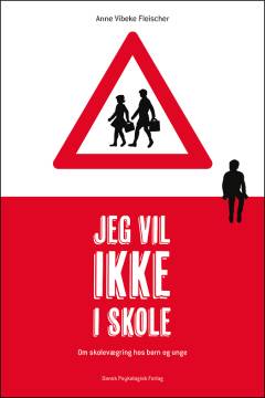 Jeg vil ikke i skole : om skolevægring hos børn og unge