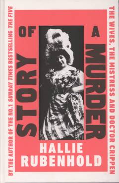 Story of a murder : the wives, the mistress and Doctor Crippen