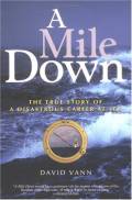 A Mile Down: The True Story of a Disastrous Career at Sea