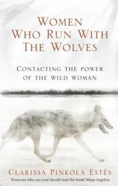 Women who run with the wolves : contacting the power of the wild woman