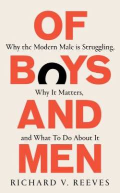 Of boys and men : why the modern male is struggling, why it matters, and what to do about it